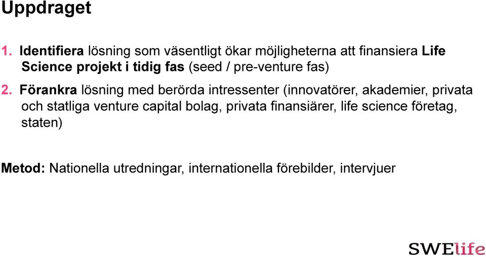 tidig fas (seed / pre-venture fas) 2.