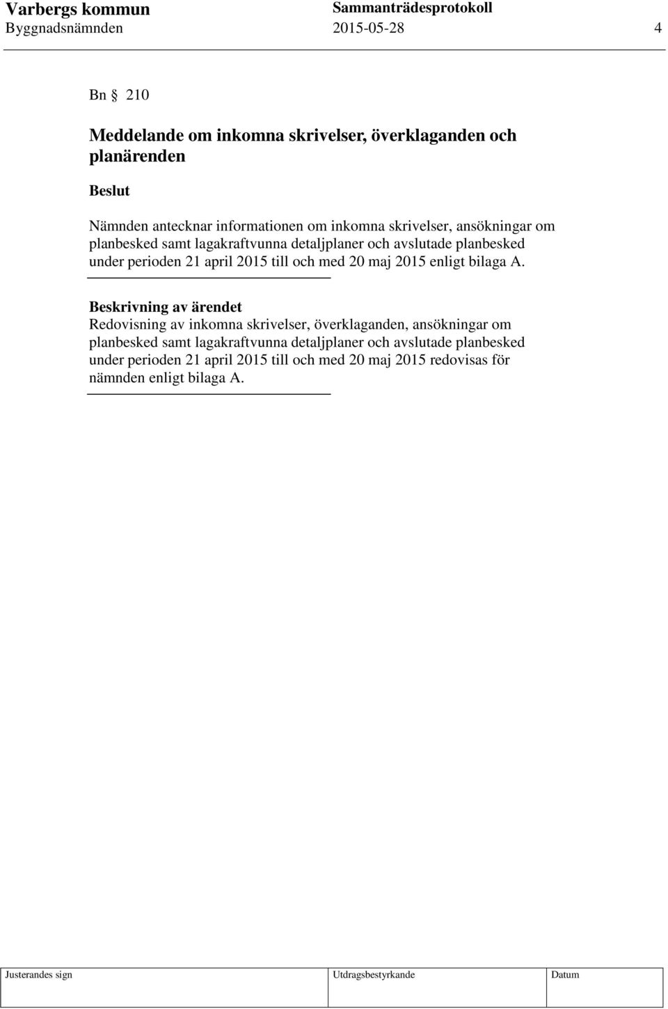 med 20 maj 2015 enligt bilaga A.