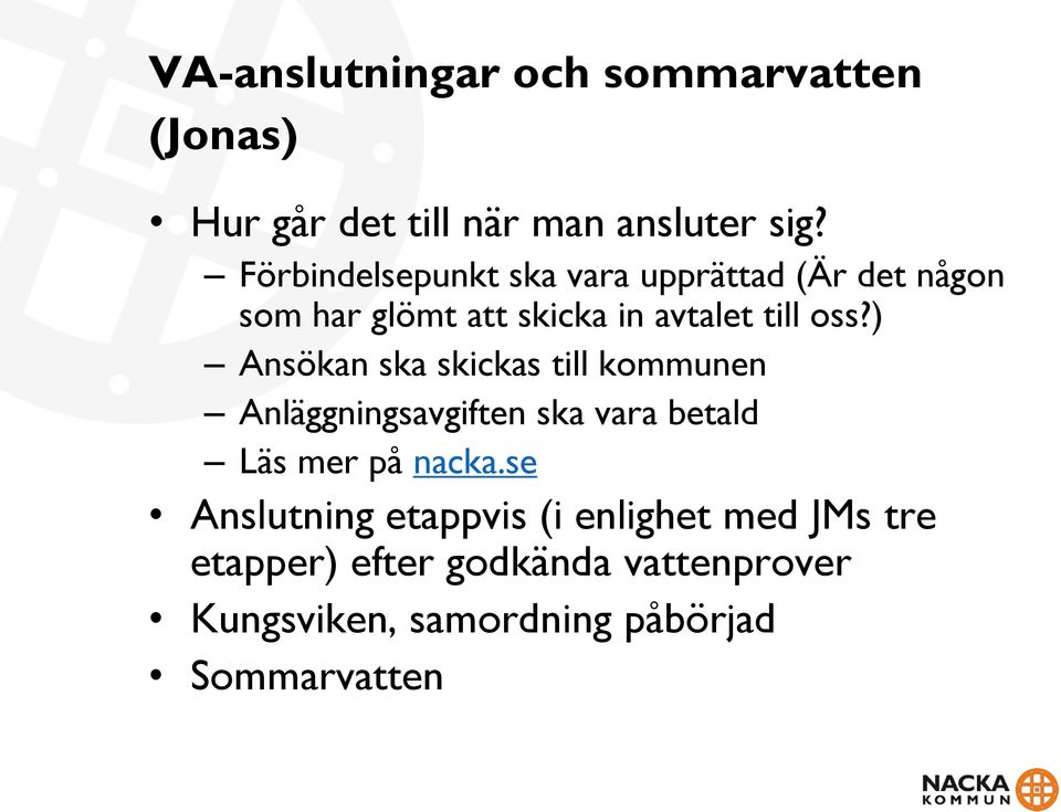 ) Ansökan ska skickas till kommunen Anläggningsavgiften ska vara betald Läs mer på nacka.