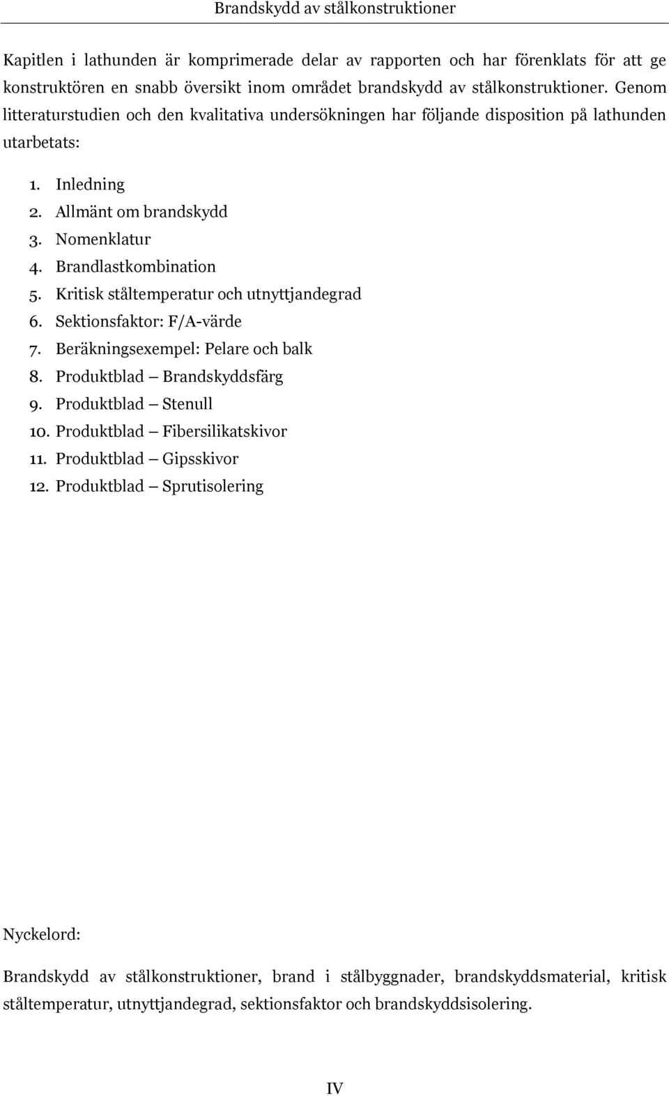 Kritisk ståltemperatur och utnyttjandegrad 6. Sektionsfaktor: F/A-värde 7. Beräkningsexempel: Pelare och balk 8. Produktblad Brandskyddsfärg 9. Produktblad Stenull 10.