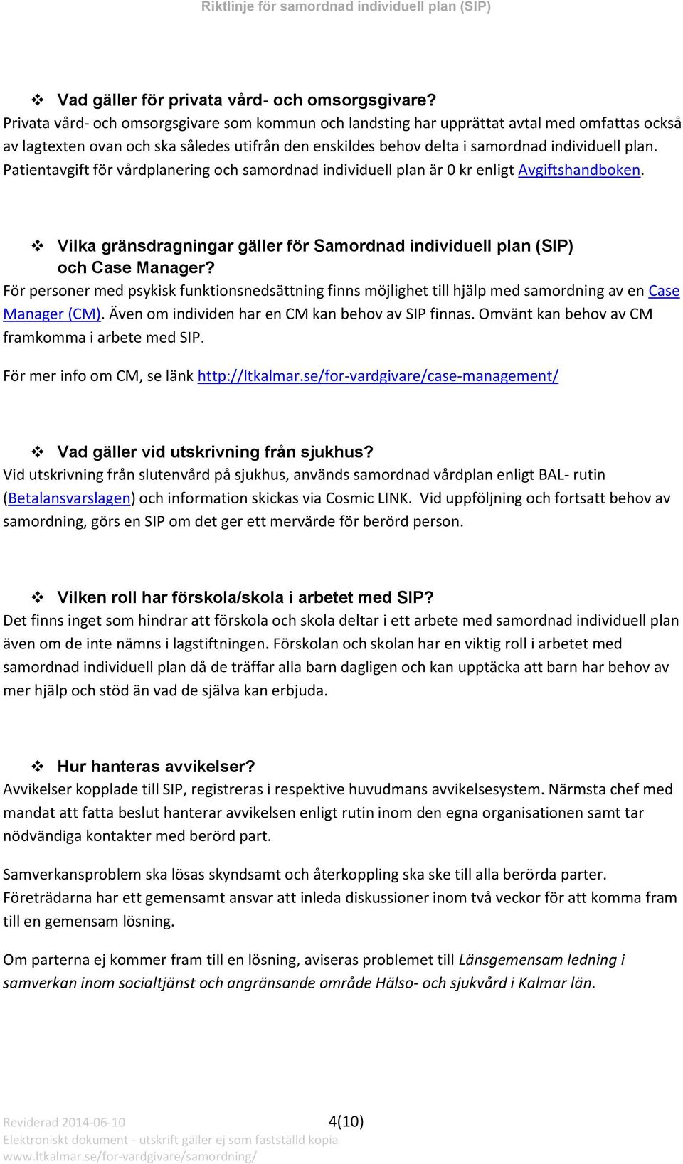 Patientavgift för vårdplanering och samordnad individuell plan är 0 kr enligt Avgiftshandboken. Vilka gränsdragningar gäller för Samordnad individuell plan (SIP) och Case Manager?