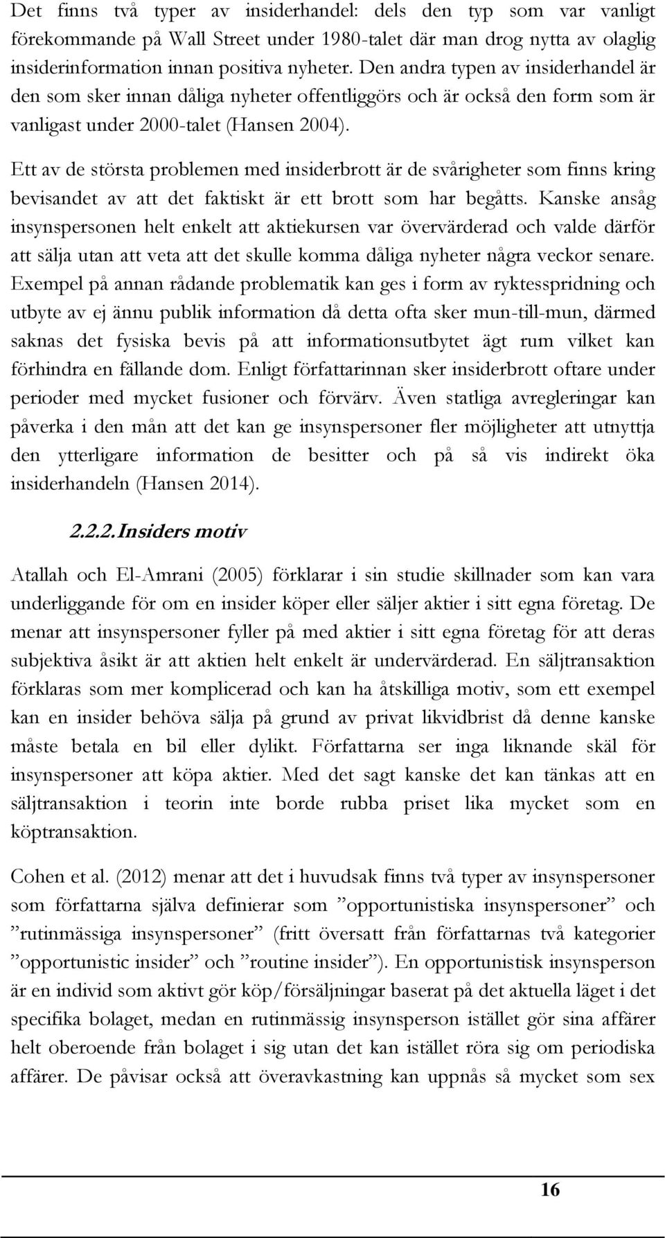 Ett av de största problemen med insiderbrott är de svårigheter som finns kring bevisandet av att det faktiskt är ett brott som har begåtts.