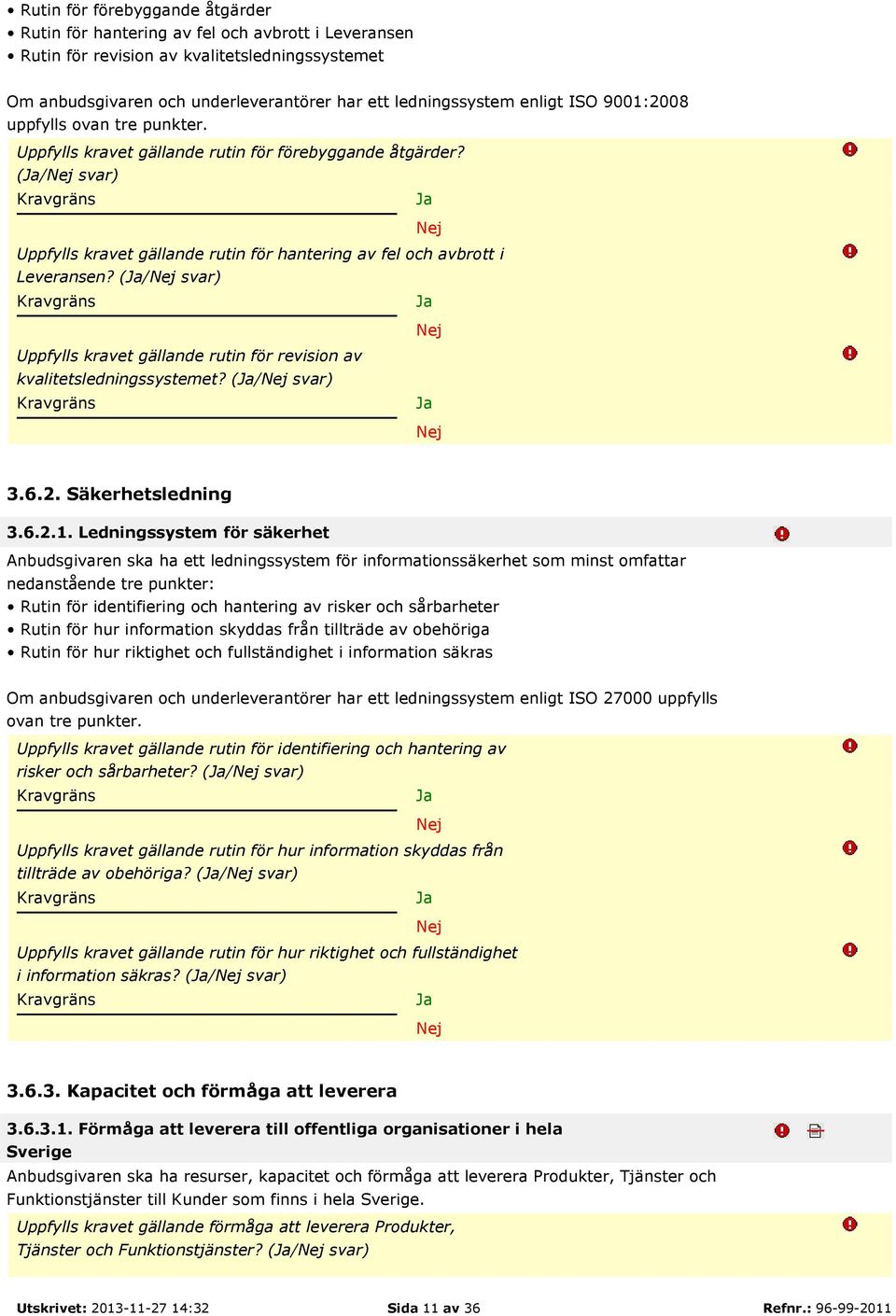 (/ svar) Uppfylls kravet gällande rutin för revision av kvalitetsledningssystemet? (/ svar) 3.6.2. Säkerhetsledning 3.6.2.1.