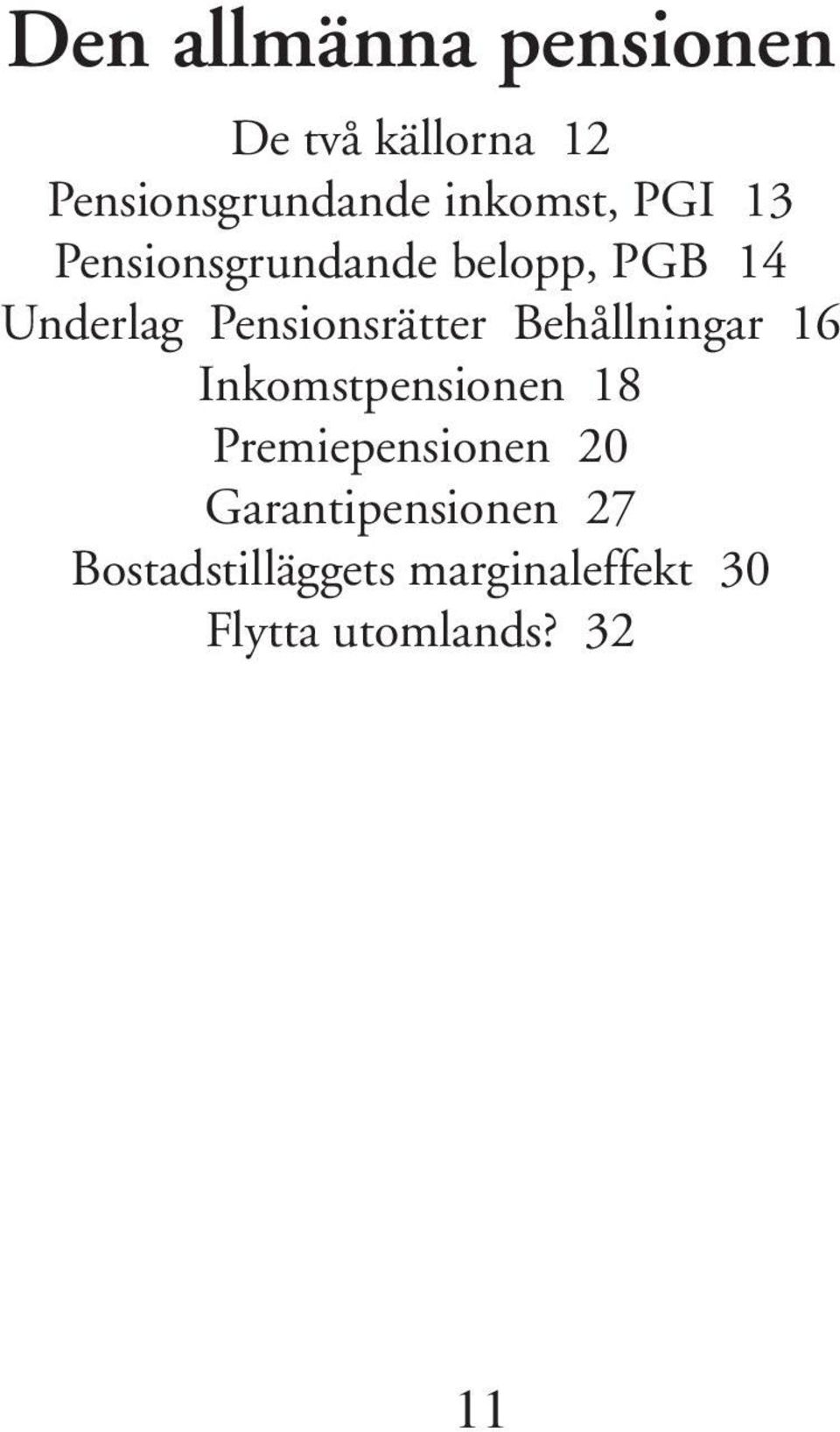 Pensionsrätter Behållningar 16 Inkomstpensionen 18 Premiepensionen