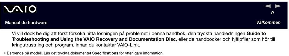 Disc, eller de handböcker och hjälpfiler som hör till kringutrustning och program, innan du