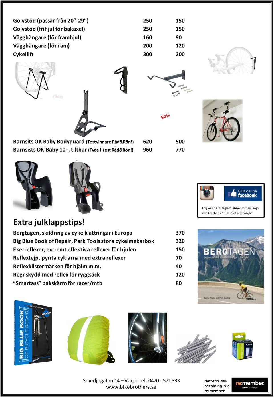 Bergtagen, skildring av cykelklättringar i Europa 370 Big Blue Book of Repair, Park Tools stora cykelmekarbok 320 Ekerreflexer, extremt effektiva reflexer för hjulen 150