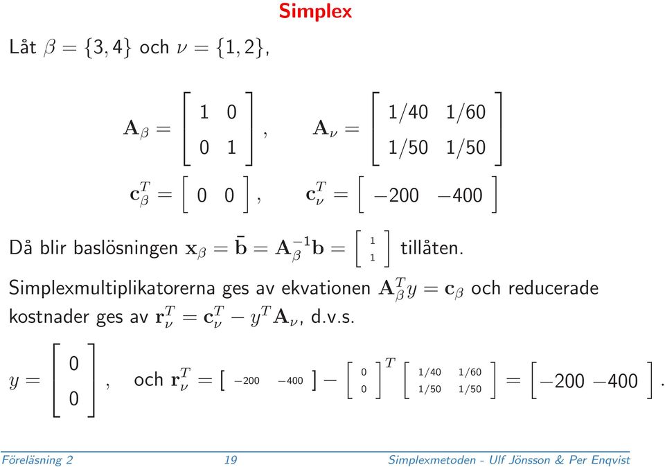 Simplexmultiplikatorerna ges av ekvationen A T β y = c β och reducerade kostnader ges av r T ν =