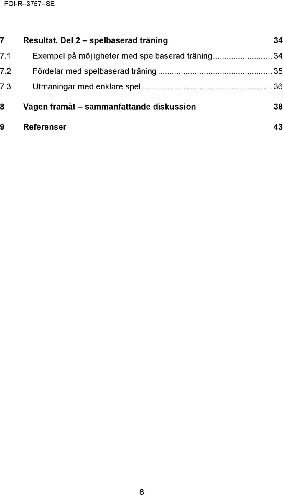 2 Fördelar med spelbaserad träning... 35 7.