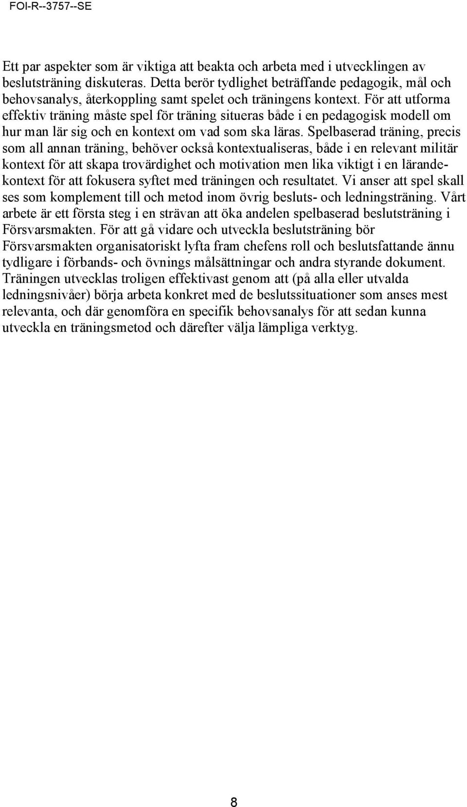 För att utforma effektiv träning måste spel för träning situeras både i en pedagogisk modell om hur man lär sig och en kontext om vad som ska läras.