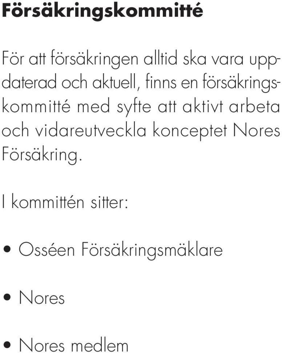 att aktivt arbeta och vidareutveckla konceptet Nores