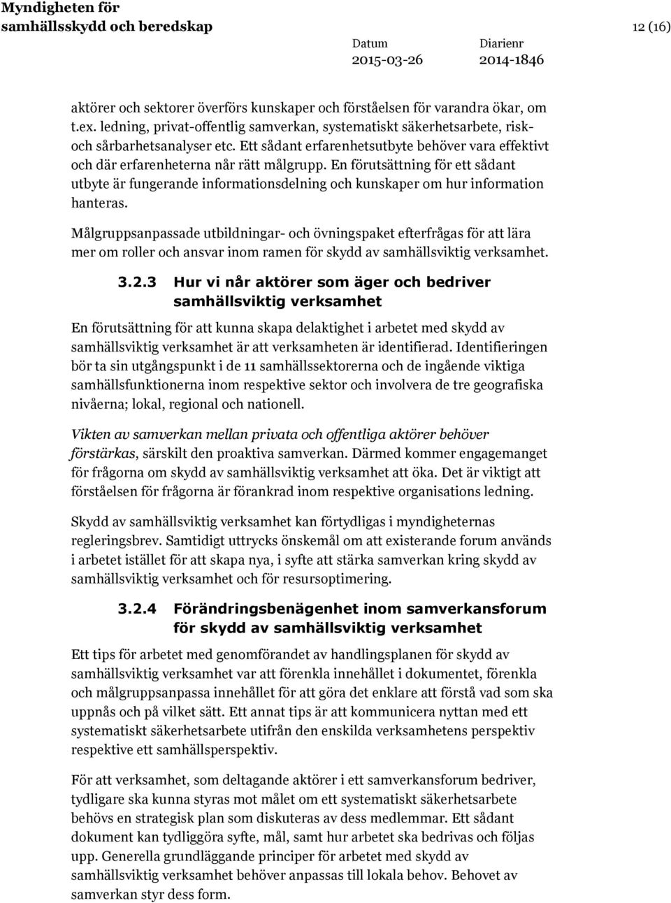 En förutsättning för ett sådant utbyte är fungerande informationsdelning och kunskaper om hur information hanteras.