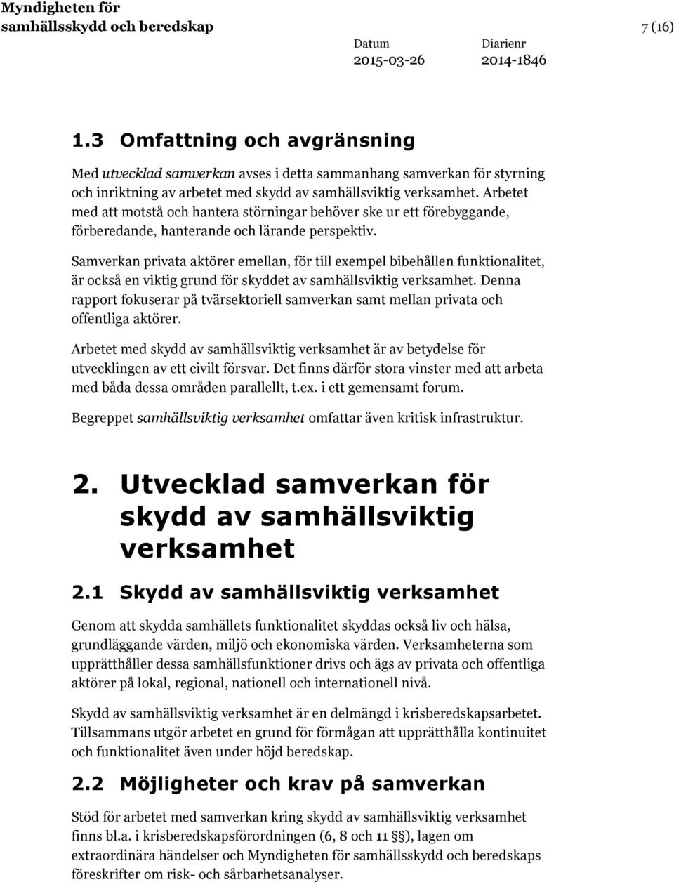 Arbetet med att motstå och hantera störningar behöver ske ur ett förebyggande, förberedande, hanterande och lärande perspektiv.