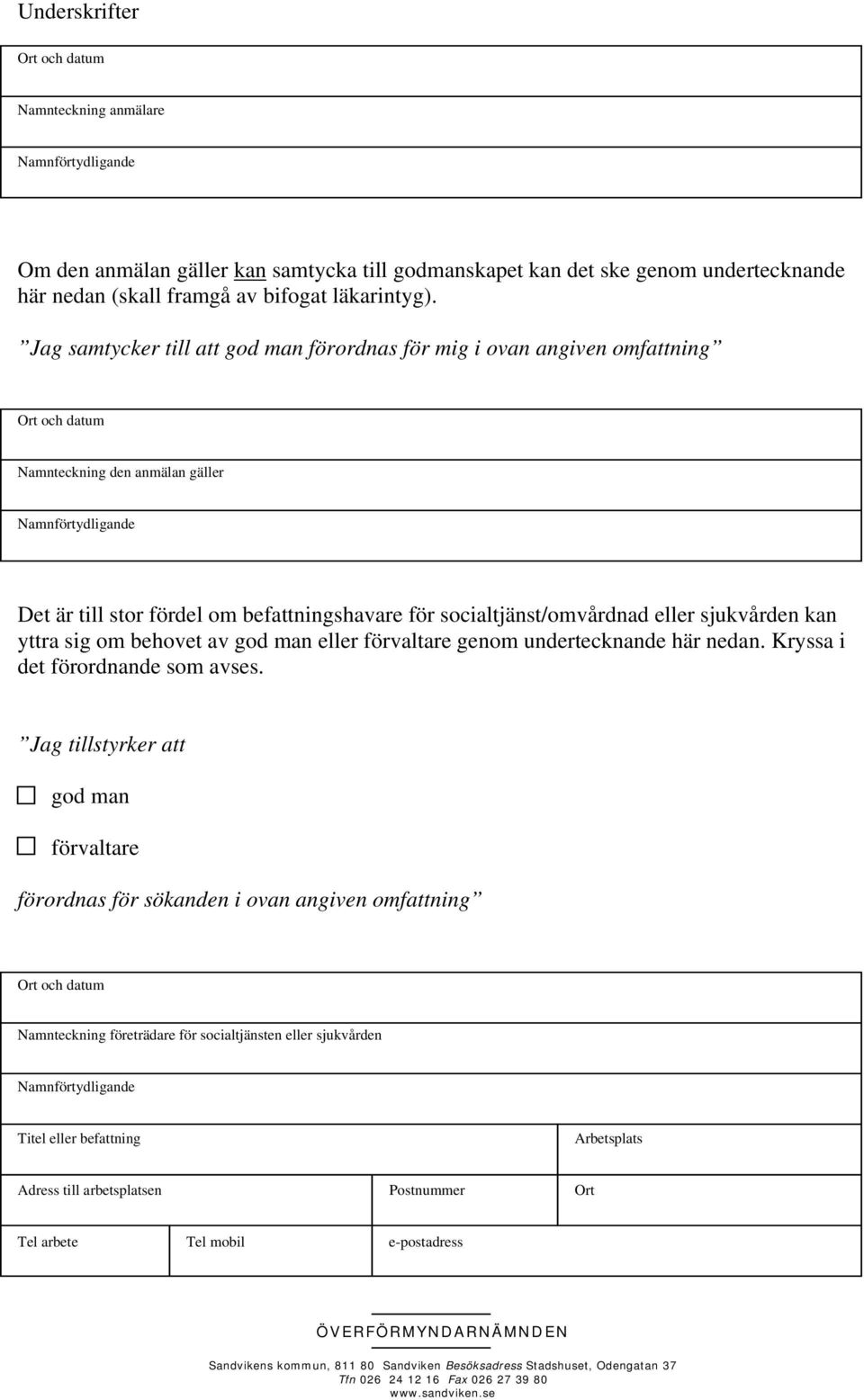 eller sjukvården kan yttra sig om behovet av god man eller förvaltare genom undertecknande här nedan. Kryssa i det förordnande som avses.