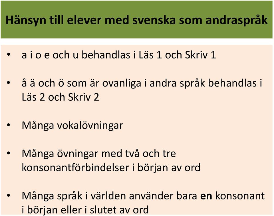 Många vokalövningar Många övningar med två och tre konsonantförbindelser i början