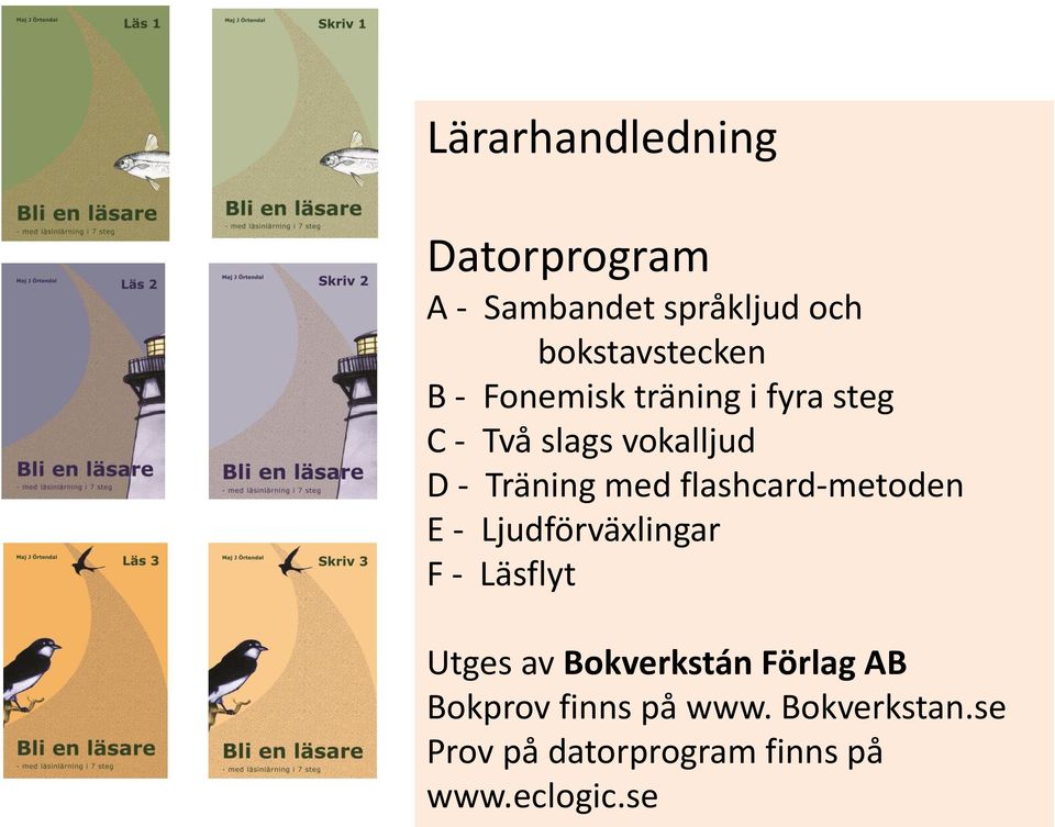 flashcard-metoden E - Ljudförväxlingar F - Läsflyt Utges av Bokverkstán