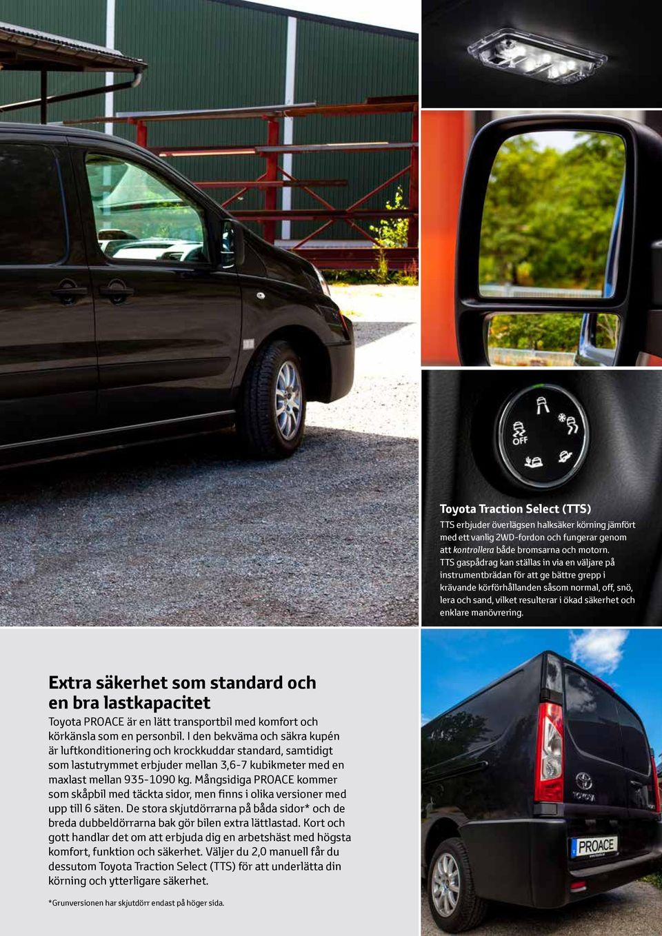 manövrering. Extra säkerhet som standard och en bra lastkapacitet Toyota PROACE är en lätt transportbil med komfort och körkänsla som en personbil.