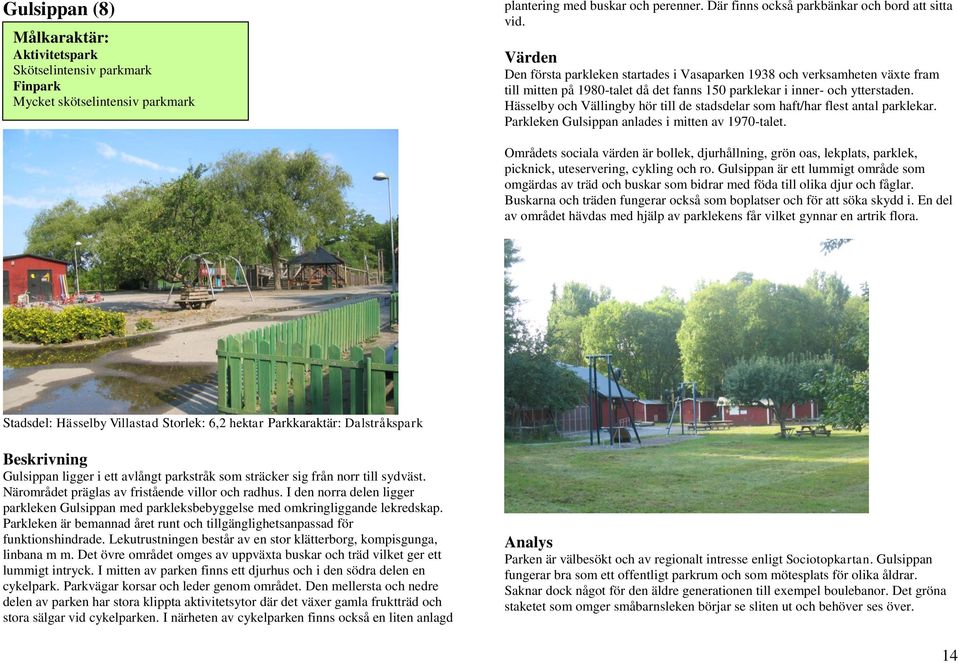 Hässelby och Vällingby hör till de stadsdelar som haft/har flest antal parklekar. Parkleken Gulsippan anlades i mitten av 1970-talet.