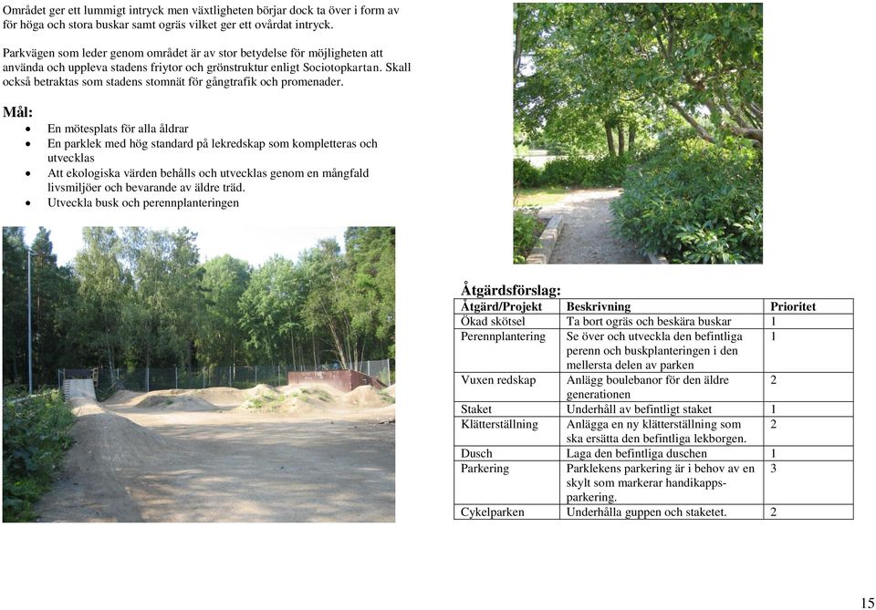 Skall också betraktas som stadens stomnät för gångtrafik och promenader.