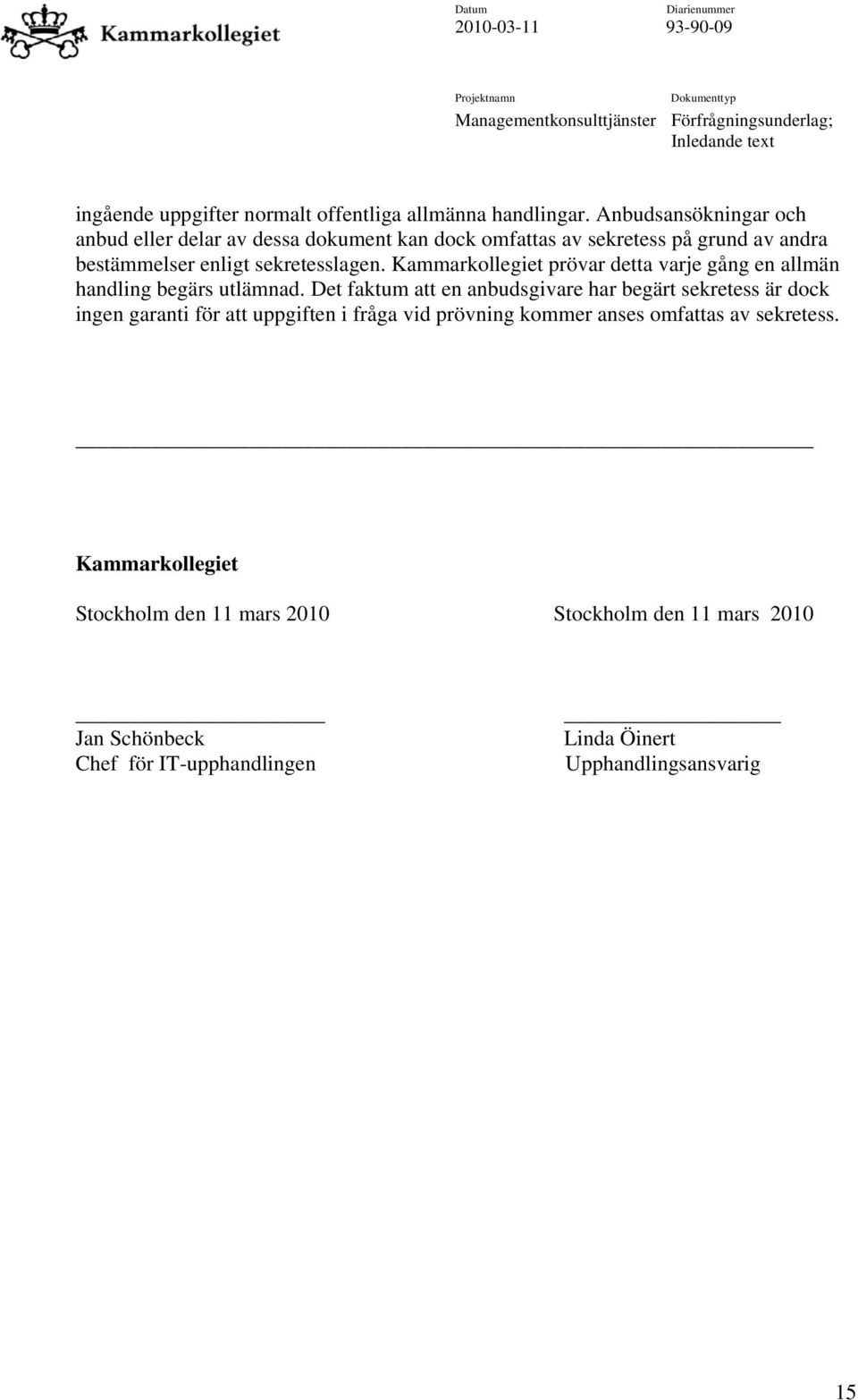 Kammarkollegiet prövar detta varje gång en allmän handling begärs utlämnad.