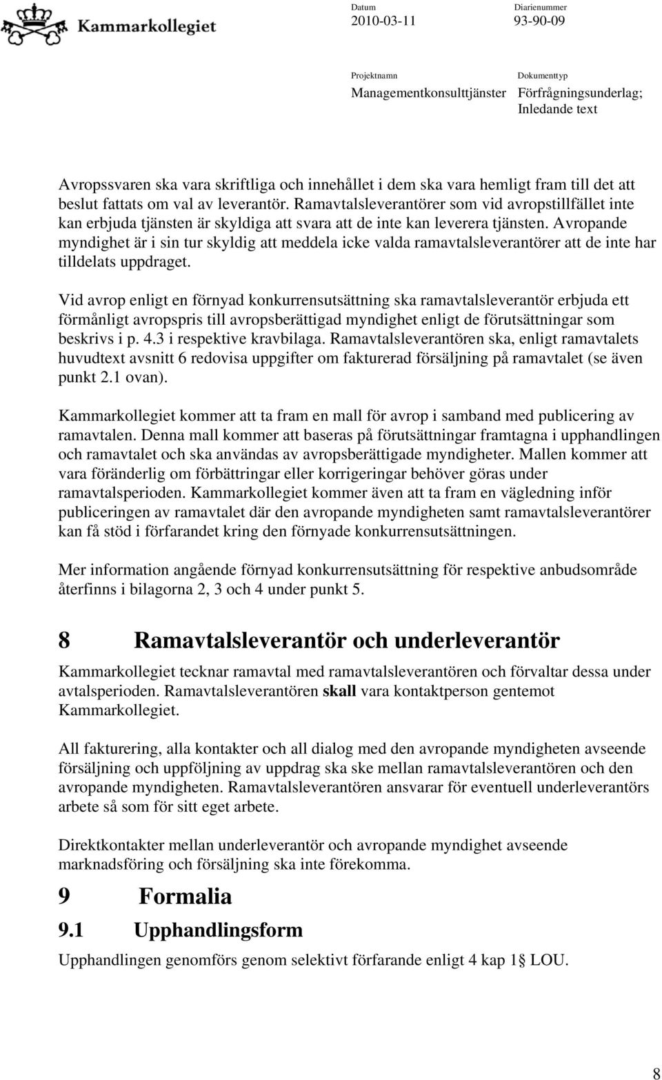 Avropande myndighet är i sin tur skyldig att meddela icke valda ramavtalsleverantörer att de inte har tilldelats uppdraget.