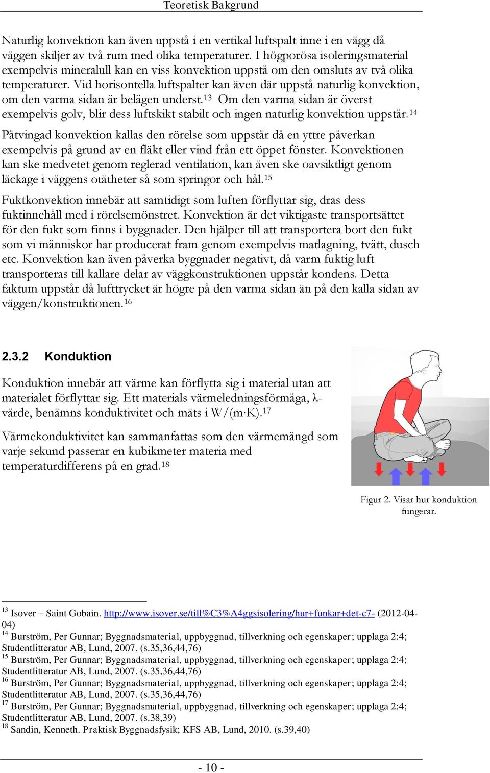 Vid horisontella luftspalter kan även där uppstå naturlig konvektion, om den varma sidan är belägen underst.