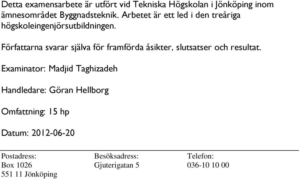 Författarna svarar själva för framförda åsikter, slutsatser och resultat.