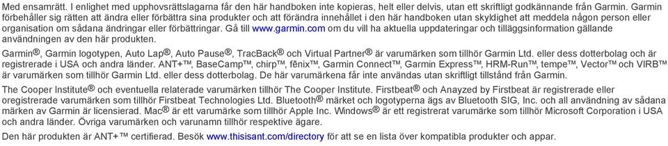 eller förbättringar. Gå till www.garmin.com om du vill ha aktuella uppdateringar och tilläggsinformation gällande användningen av den här produkten.