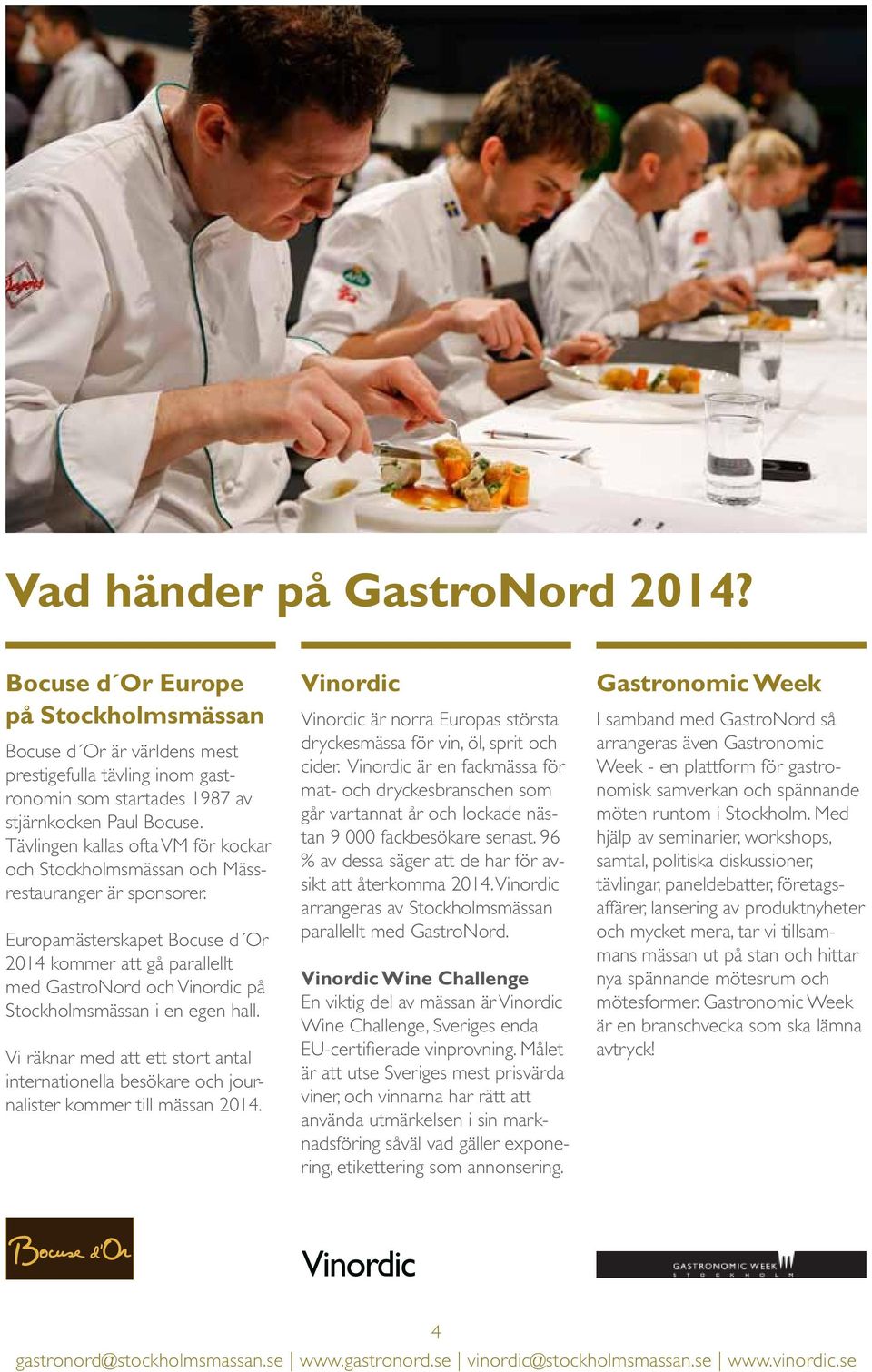 Europamästerskapet Bocuse d Or 2014 kommer att gå parallellt med GastroNord och Vinordic på Stockholmsmässan i en egen hall.