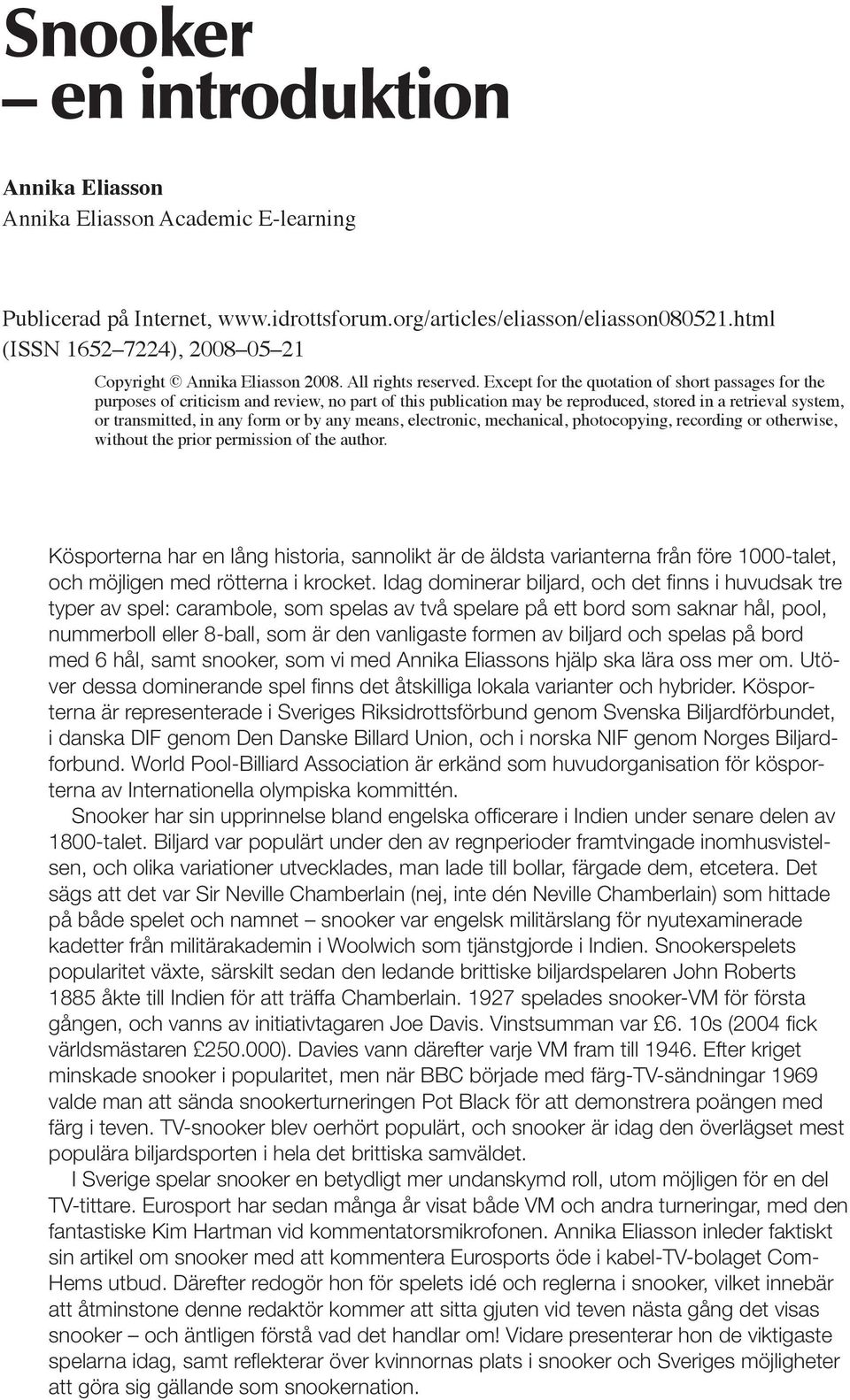 Except for the quotation of short passages for the purposes of criticism and review, no part of this publication may be reproduced, stored in a retrieval system, or transmitted, in any form or by any