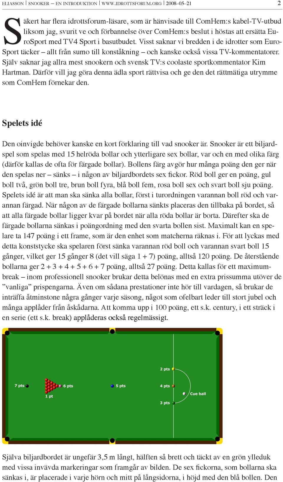 Sport i basutbudet. Visst saknar vi bredden i de idrotter som Euro- Sport täcker allt från sumo till konståkning och kanske också vissa TV-kommentatorer.