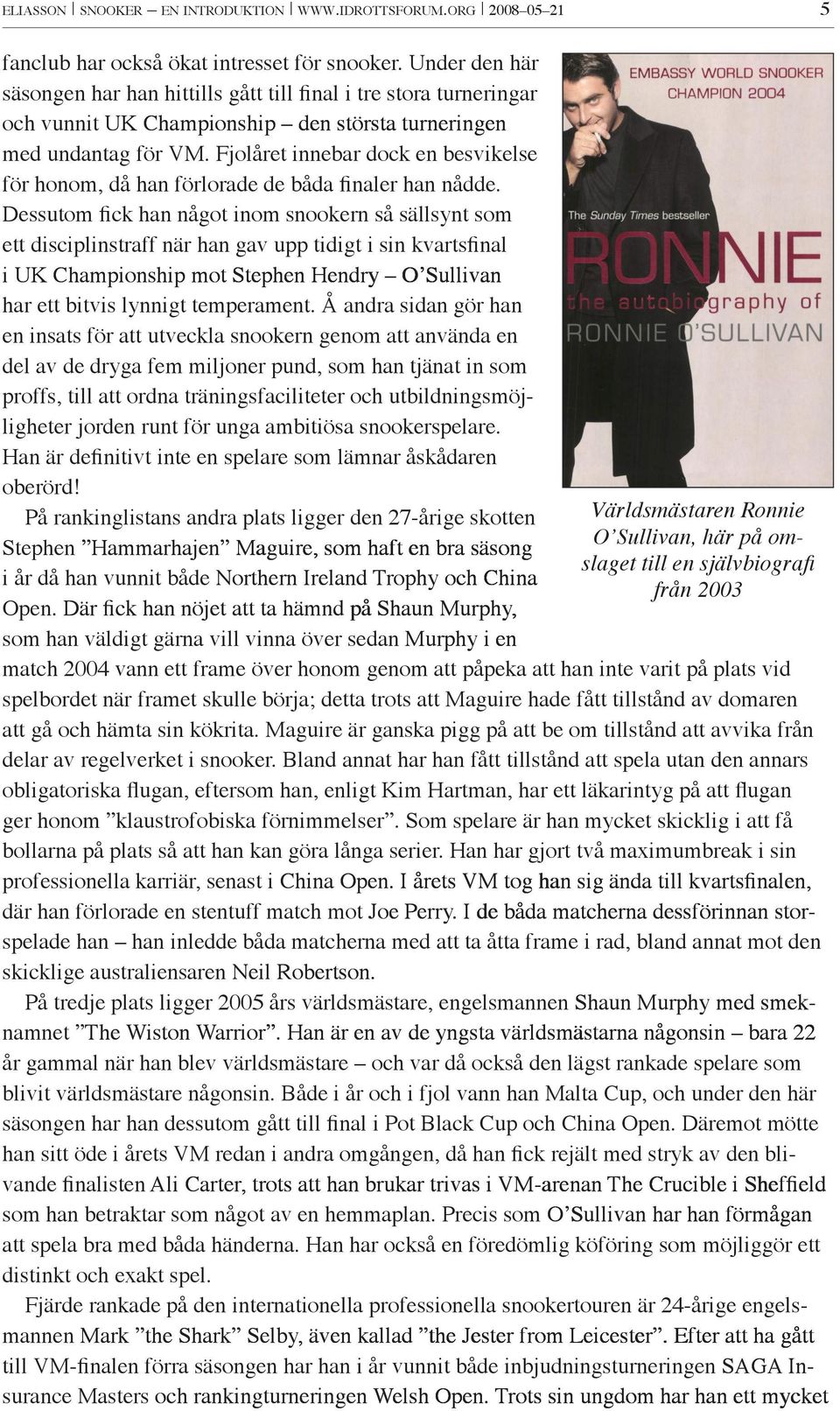 Fjolåret innebar dock en besvikelse för honom, då han förlorade de båda finaler han nådde.
