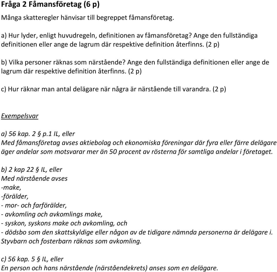 Ange den fullständiga definitionen eller ange de lagrum där respektive definition återfinns. (2 p) c) Hur räknar man antal delägare när några är närstående till varandra. (2 p) Exempelsvar a) 56 kap.