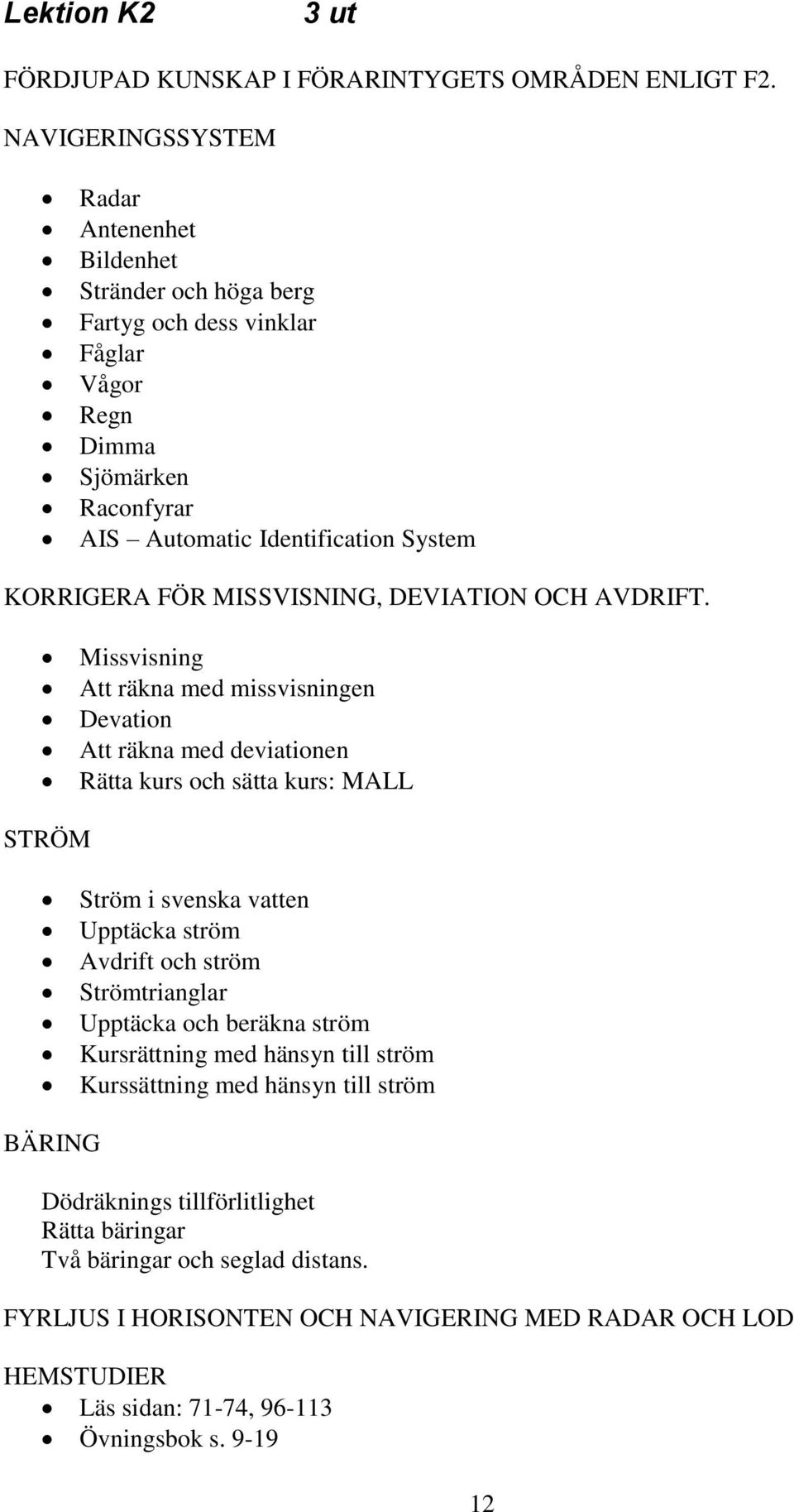 MISSVISNING, DEVIATION OCH AVDRIFT.