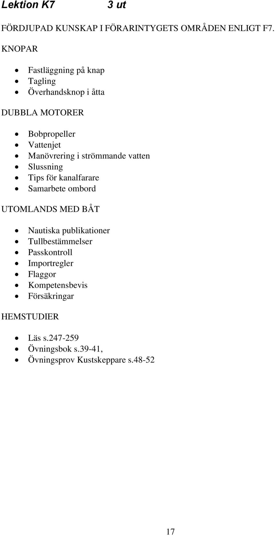 strömmande vatten Slussning Tips för kanalfarare Samarbete ombord UTOMLANDS MED BÅT Nautiska publikationer