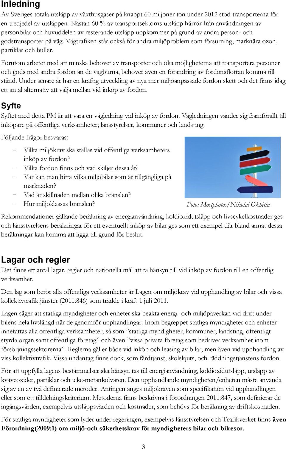 Vägtrafiken står också för andra miljöproblem som försurning, marknära ozon, partiklar och buller.