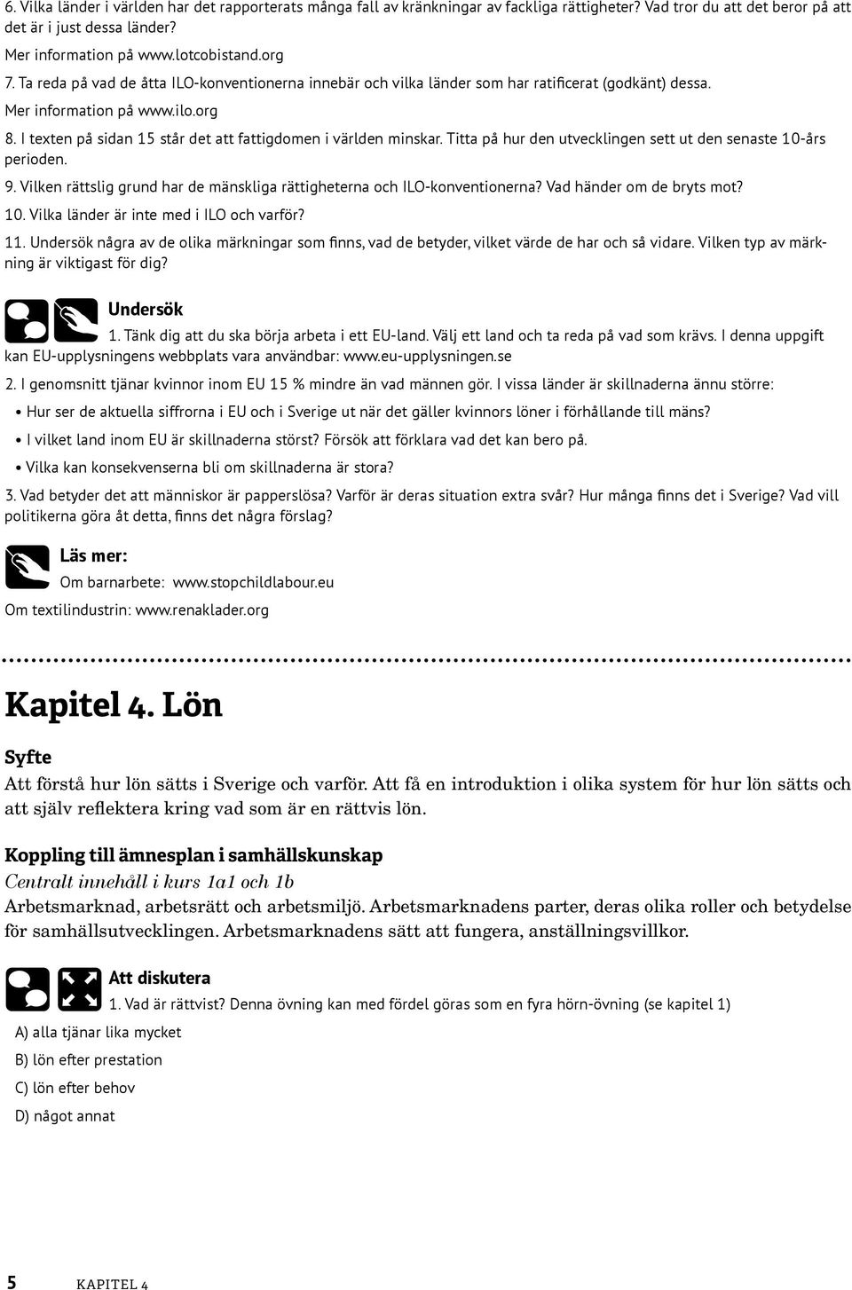 I texten på sidan 15 står det att fattigdomen i världen minskar. Titta på hur den utvecklingen sett ut den senaste 10-års perioden. 9.