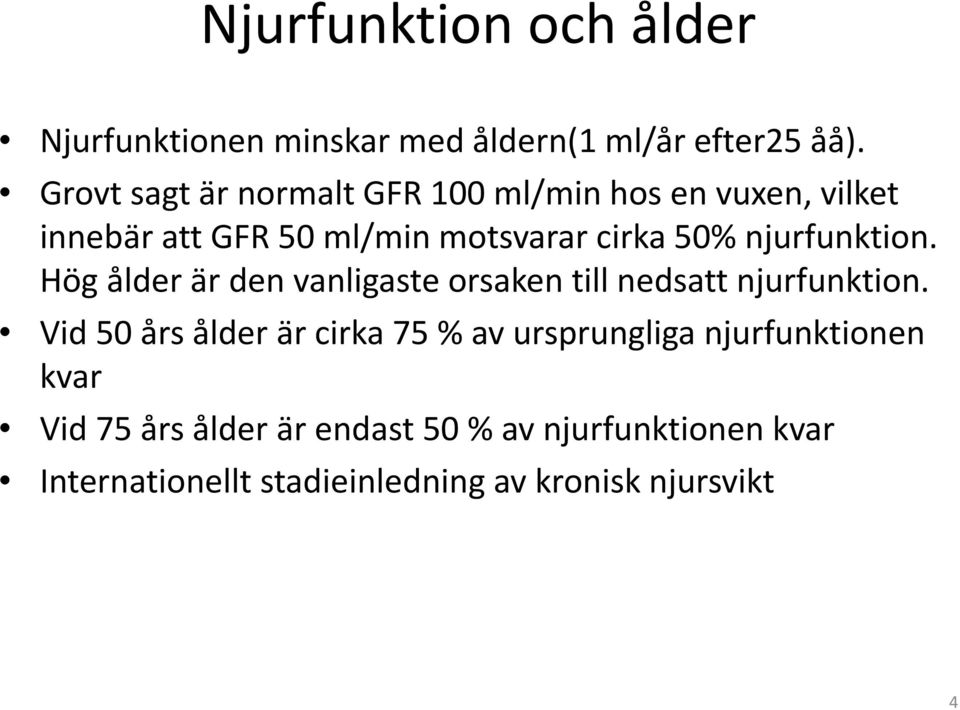 njurfunktion. Hög ålder är den vanligaste orsaken till nedsatt njurfunktion.