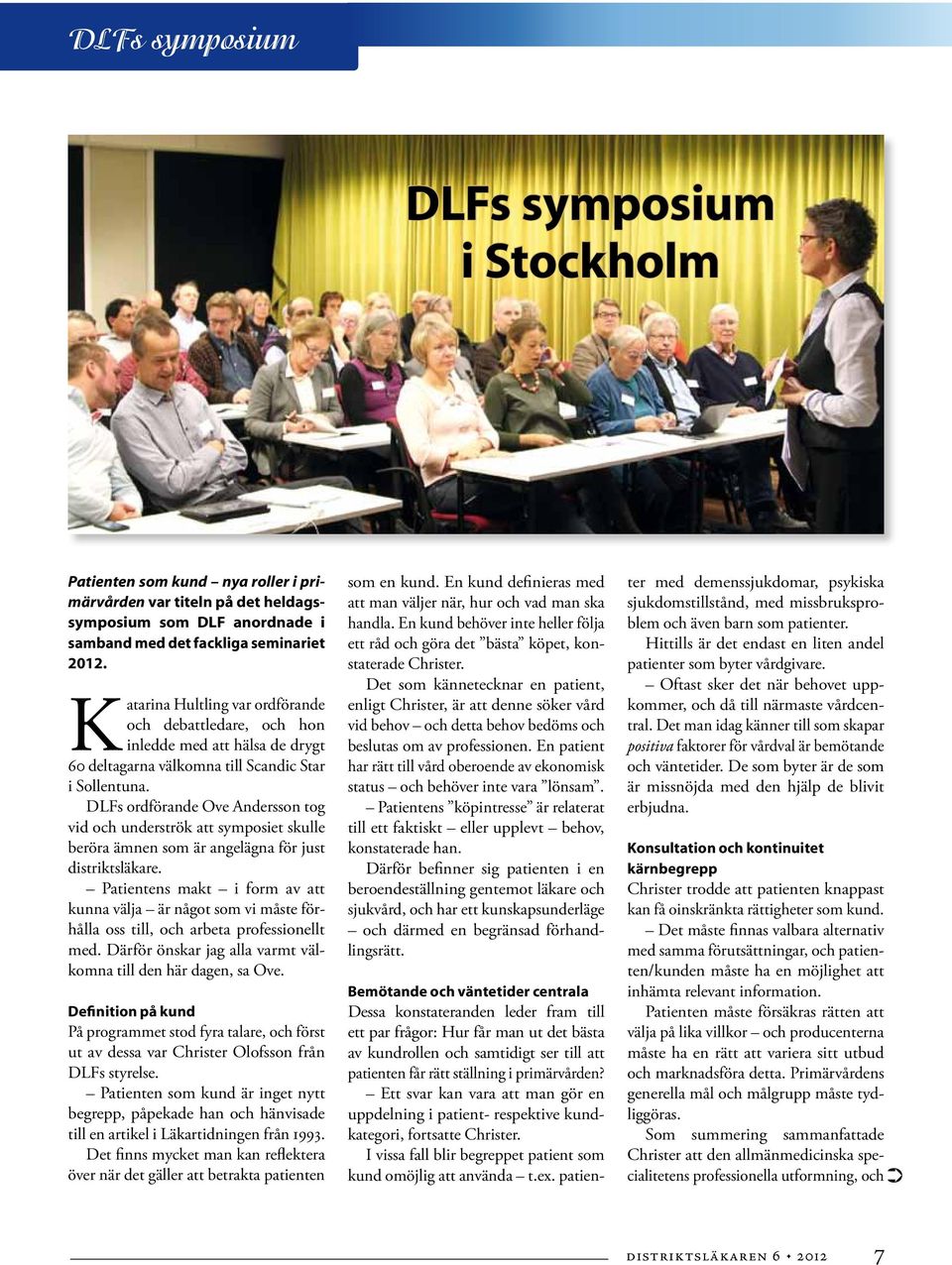 DLFs ordförande Ove Andersson tog vid och underströk att symposiet skulle beröra ämnen som är angelägna för just distriktsläkare.