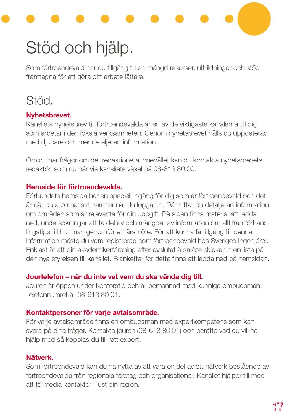 Genom nyhetsbrevet hålls du uppdaterad med djupare och mer detaljerad information.