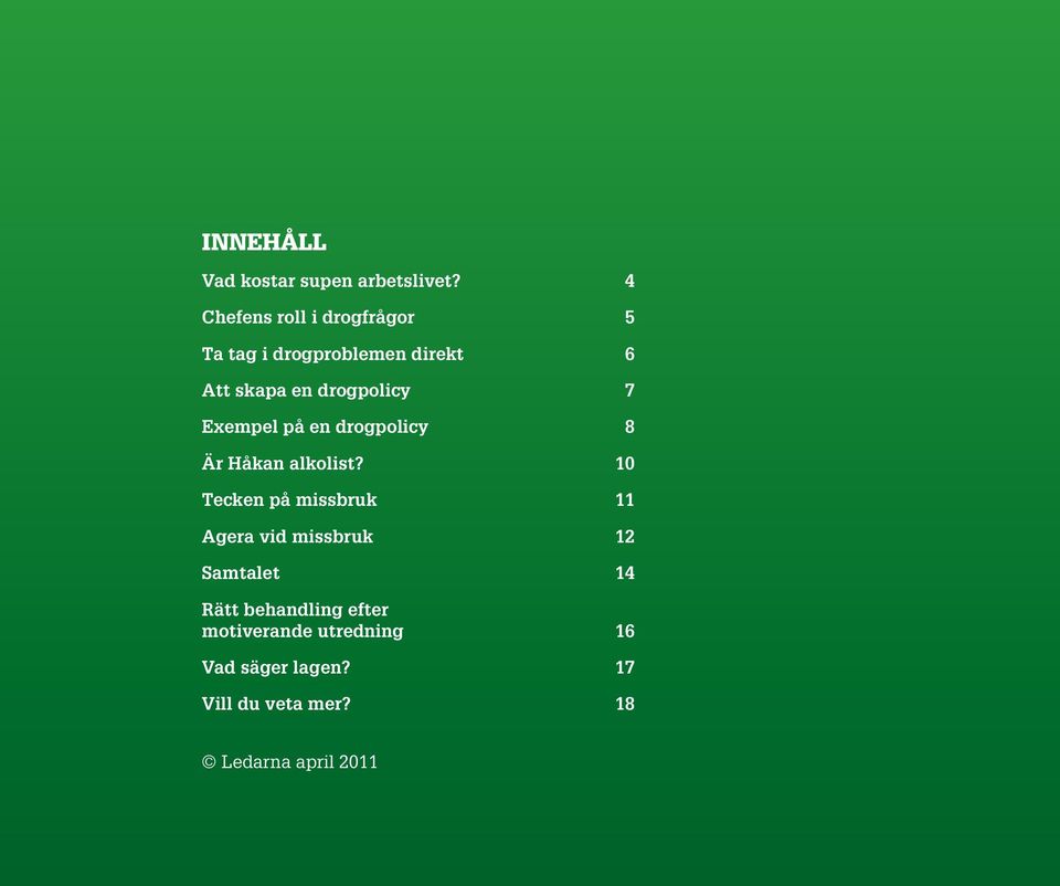 drogpolicy 7 Exempel på en drogpolicy 8 Är Håkan alkolist?