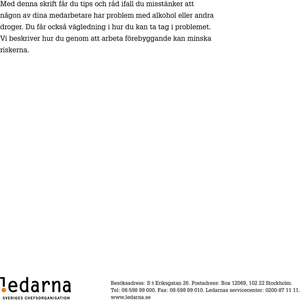 Vi be skriver hur du genom att arbeta förebyggande kan minska riskerna. Besöksadress: S:t Eriksgatan 26.