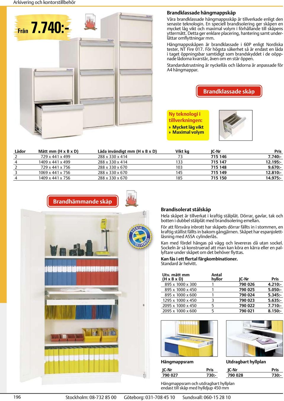 Hängmappsskåpen är brandklassade i 60P enligt Nordiska tester, NT Fire 017.