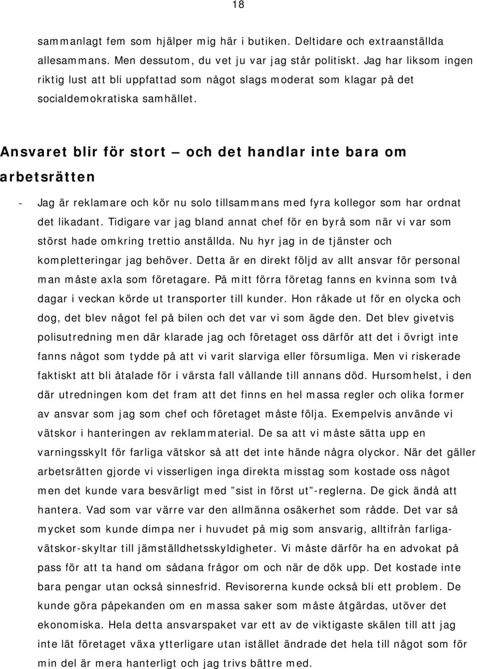 Ansvaret blir för stort och det handlar inte bara om arbetsrätten - Jag är reklamare och kör nu solo tillsammans med fyra kollegor som har ordnat det likadant.