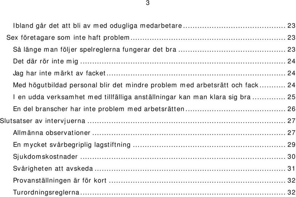 .. 24 I en udda verksamhet med tillfälliga anställningar kan man klara sig bra... 25 En del branscher har inte problem med arbetsrätten.