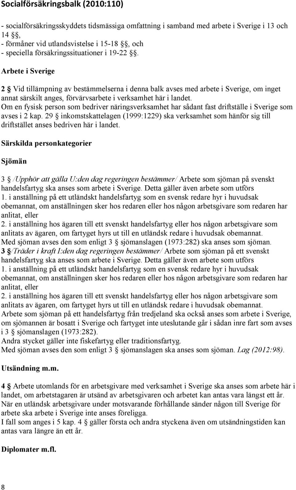 Om en fysisk person som bedriver näringsverksamhet har sådant fast driftställe i Sverige som avses i 2 kap.