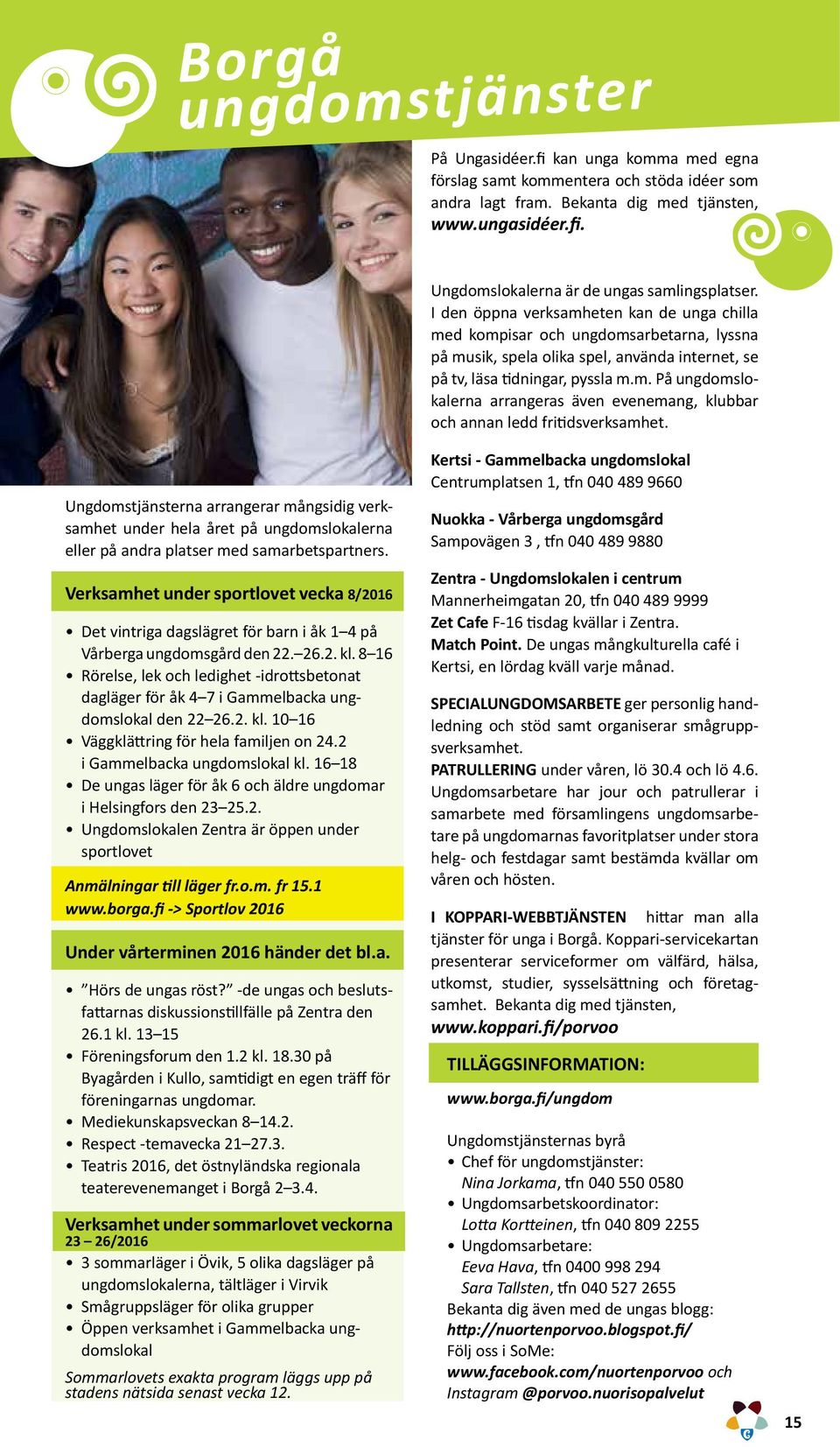 Ungdomstjänsterna arrangerar mångsidig verksamhet under hela året på ungdomslokalerna eller på andra platser med samarbetspartners.