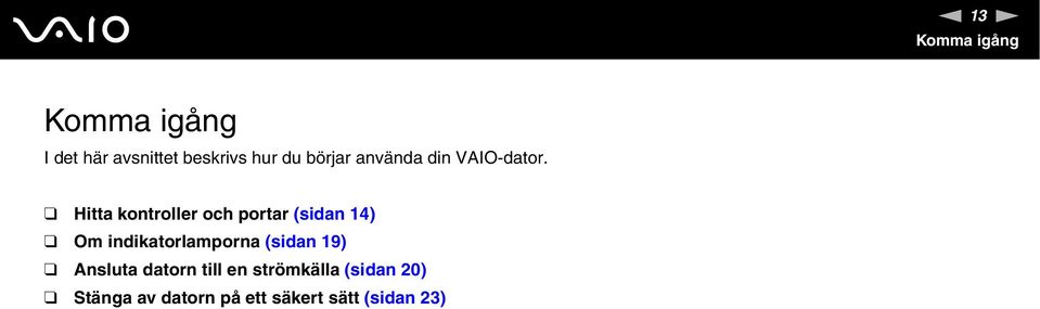 Hitta kontroller och portar (sidan 14) Om indikatorlamporna