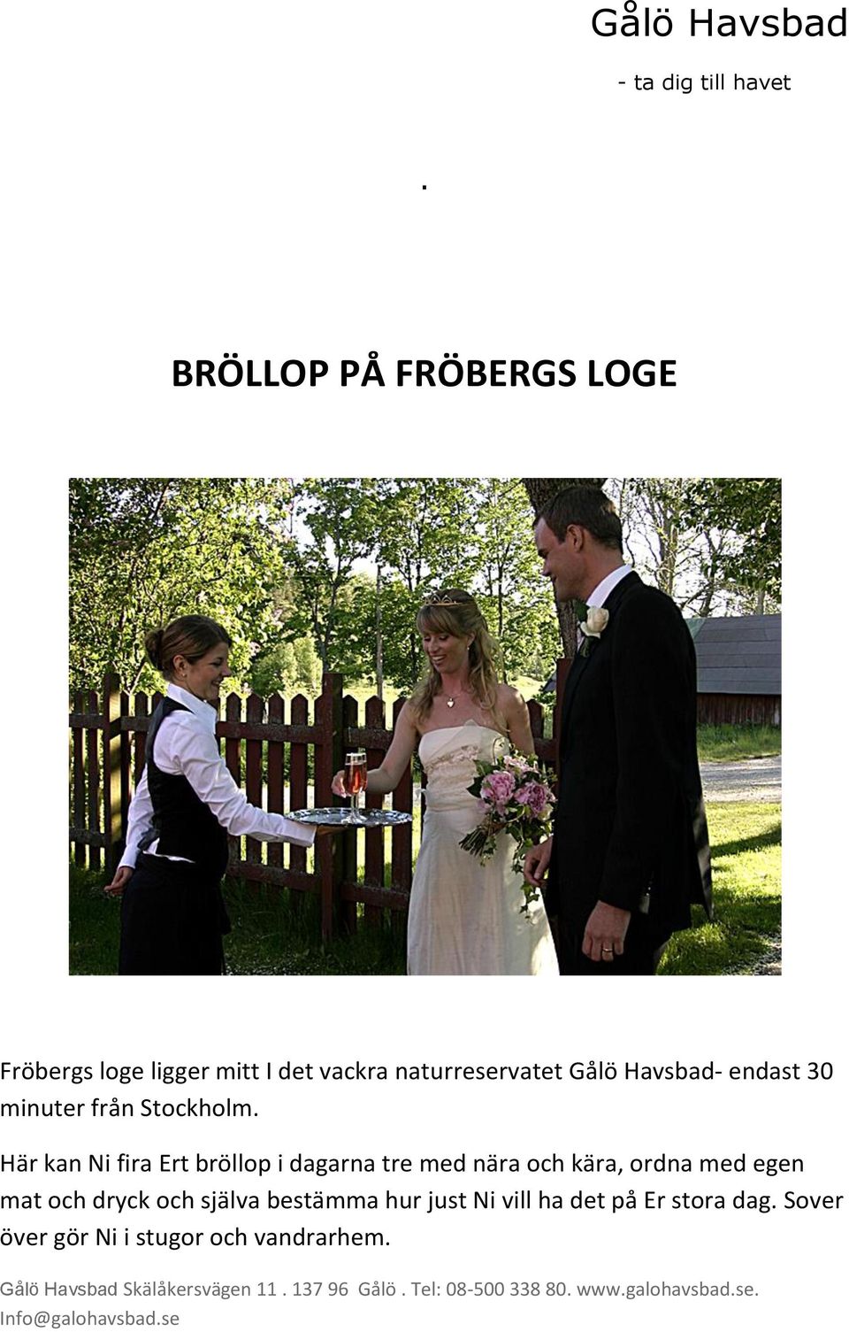 Här kan Ni fira Ert bröllop i dagarna tre med nära och kära, ordna med egen mat