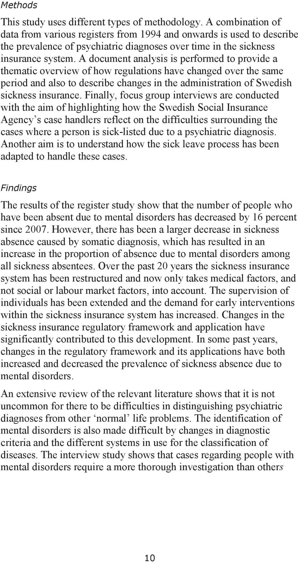 A document analysis is performed to provide a thematic overview of how regulations have changed over the same period and also to describe changes in the administration of Swedish sickness insurance.