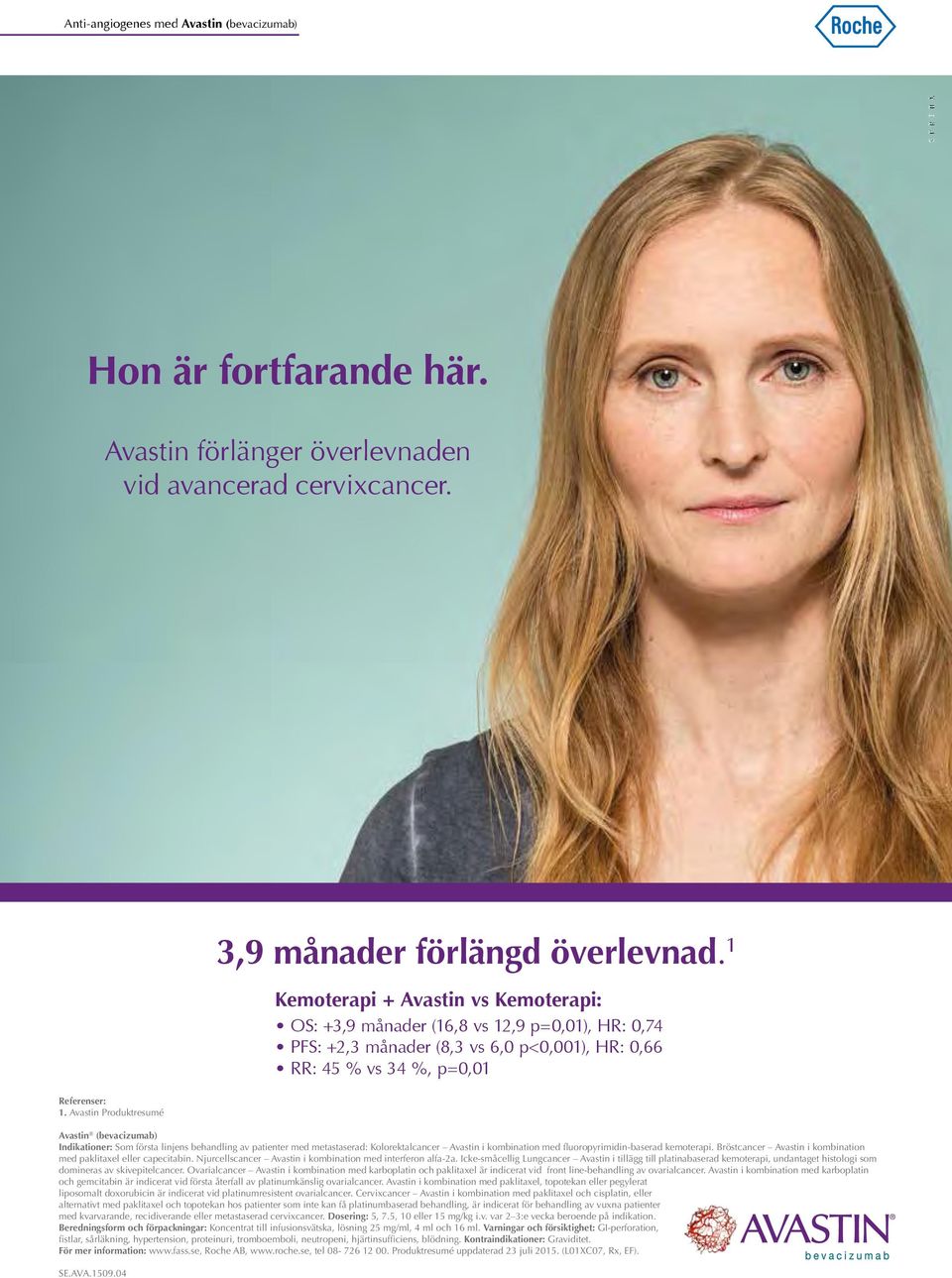 Avastin Produktresumé Avastin (bevacizumab) Indikationer: Som första linjens behandling av patienter med metastaserad: Kolorektalcancer Avastin i kombination med fluoropyrimidin-baserad kemoterapi.